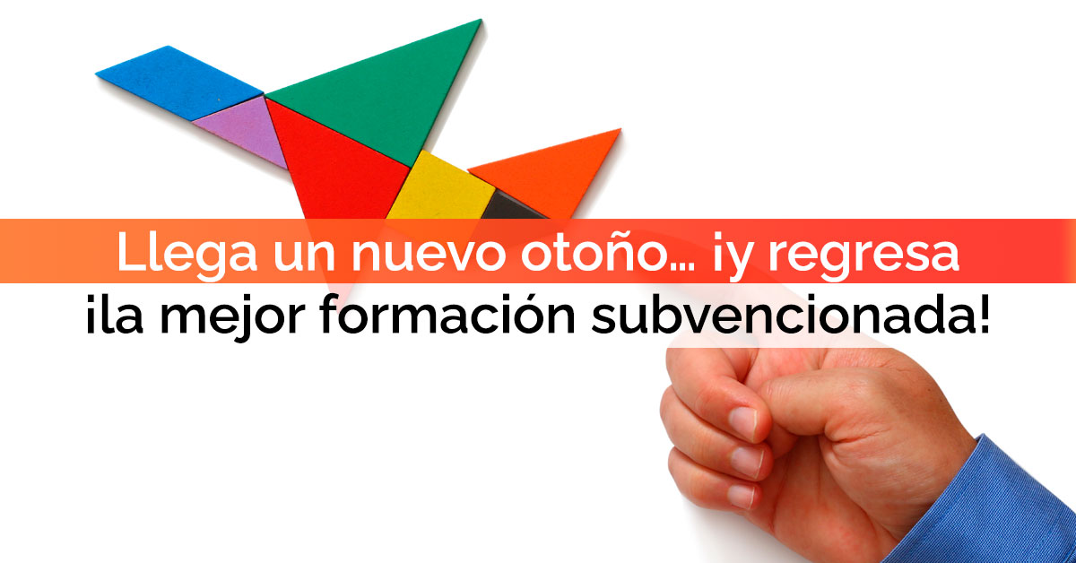 Llega un nuevo otoño… ¡y regresa la mejor formación subvencionada!