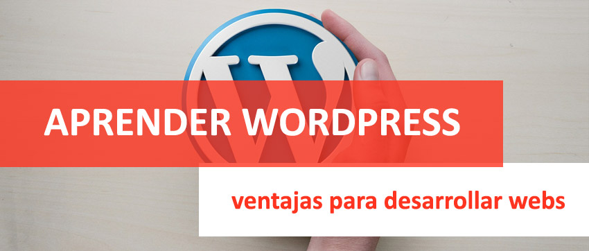 Aprender WordPress: sus grandes ventajas para desarrollar webs | Mis Cursos y Formación