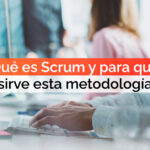 Qué es Scrum y para qué sirve esta metodología