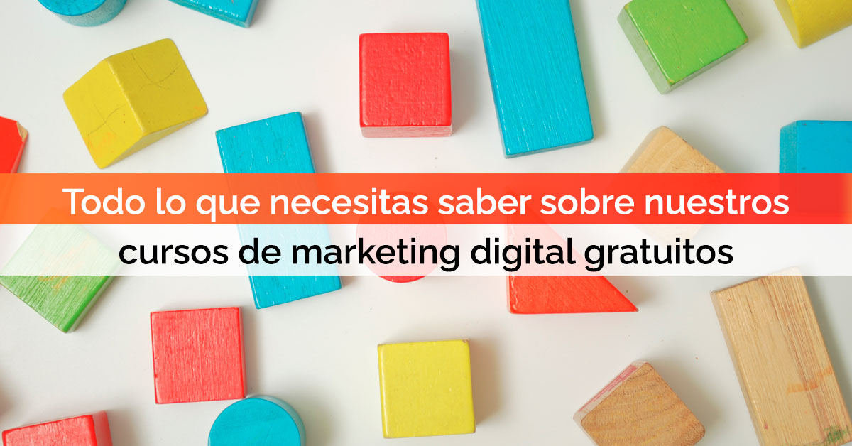 Todo lo que necesitas saber sobre nuestros cursos de marketing digital gratuitos