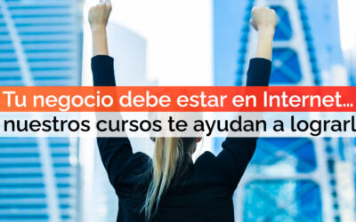 Tu negocio debe estar en Internet… ¡y nuestros cursos gratis te ayudan a lograrlo!