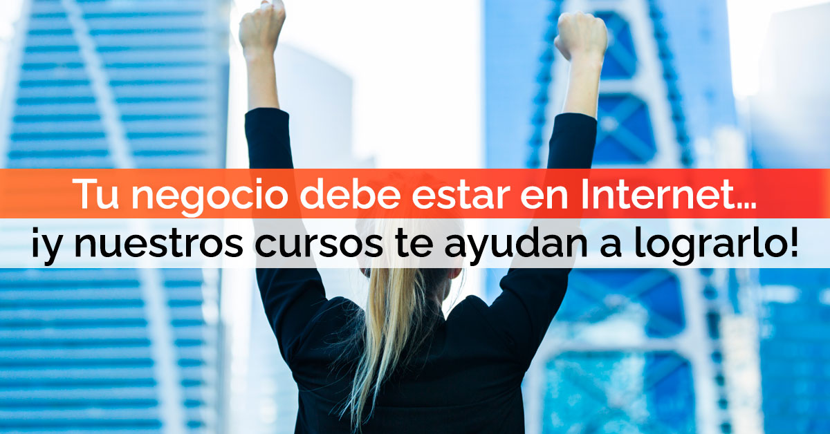 Tu negocio debe estar en Internet… ¡y nuestros cursos gratis te ayudan a lograrlo! Tu negocio debe estar en Internet… ¡y nuestros cursos gratis te ayudan a lograrlo!