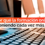 ¿Por qué la formación online está teniendo cada vez más éxito?