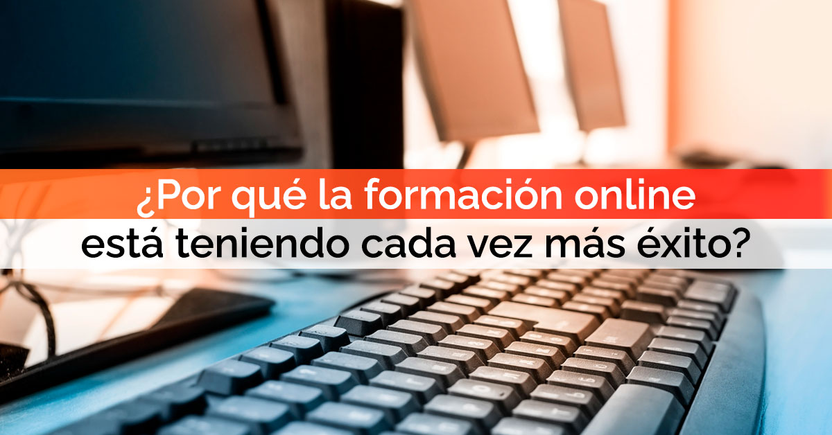 ¿Por qué la formación online está teniendo cada vez más éxito? ¿Por qué la formación online está teniendo cada vez más éxito?
