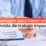 Consejos para hacer una entrevista de trabajo impecable