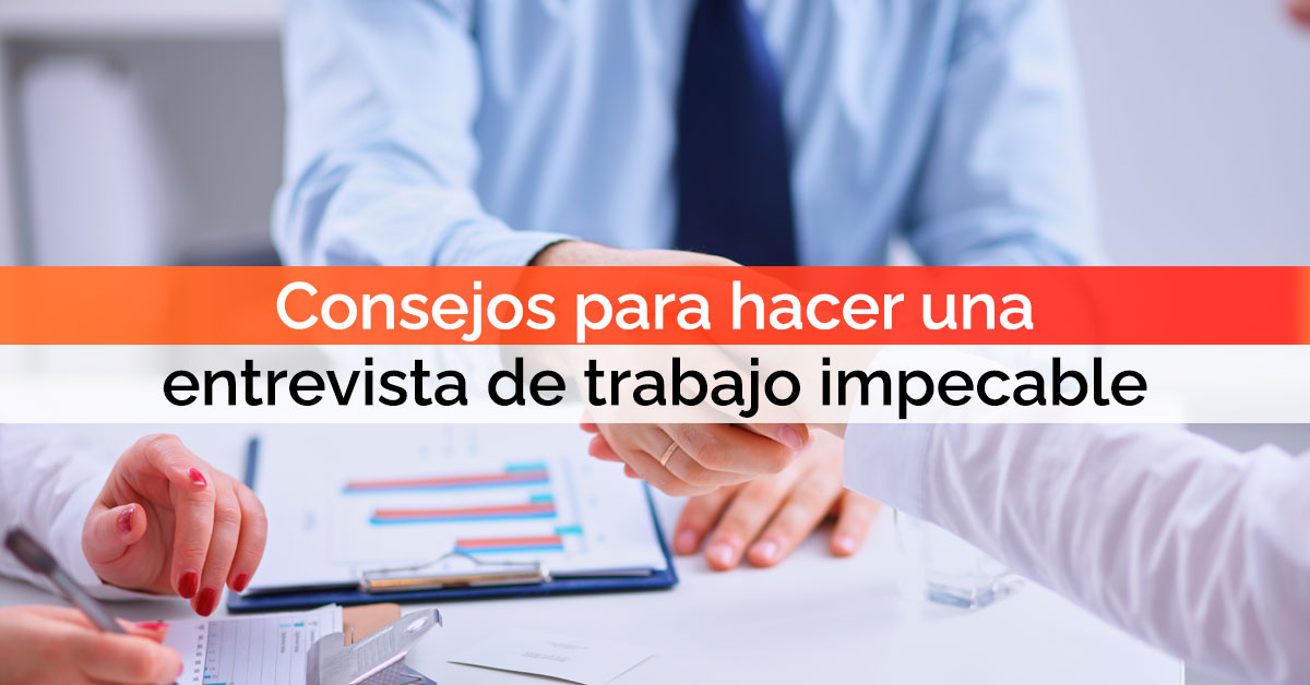Consejos para hacer una entrevista de trabajo impecable
