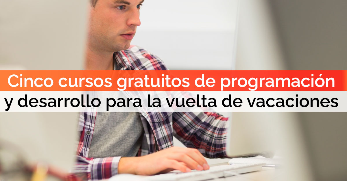 Cinco cursos gratuitos de programación y desarrollo para la vuelta de vacaciones