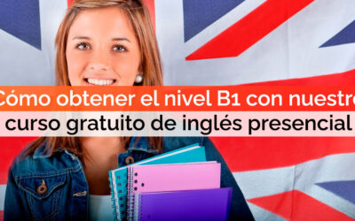 Cómo obtener el nivel B1 con nuestro curso gratuito de inglés presencial