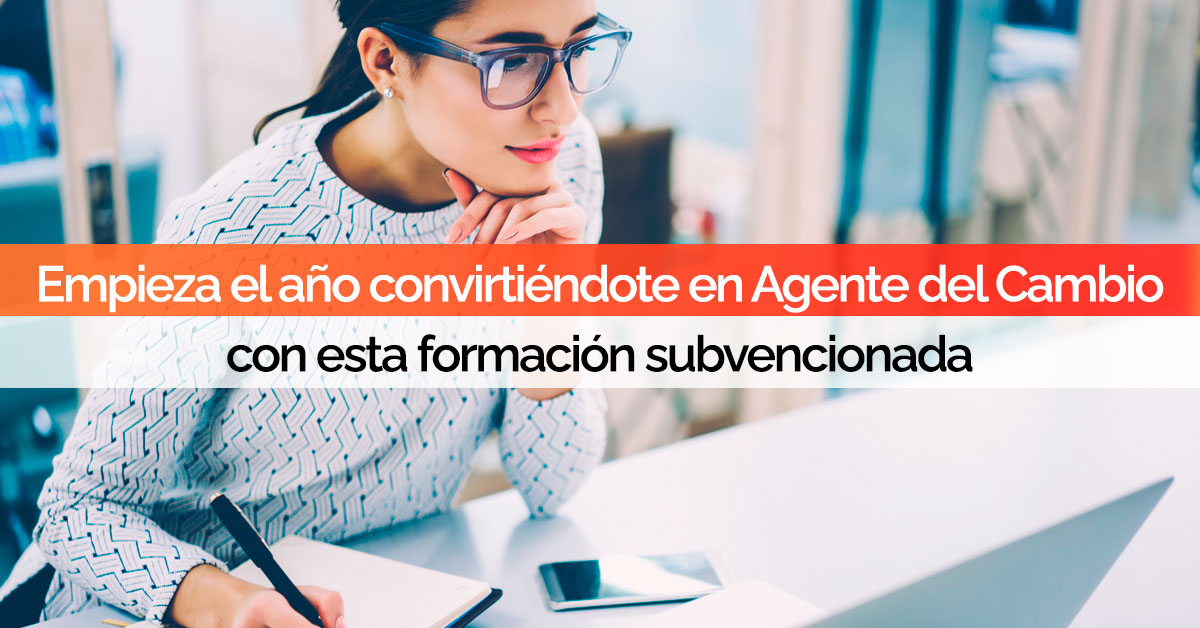 Empieza el año convirtiéndote en Agente del Cambio Digital con esta formación subvencionada Empieza el año convirtiéndote en Agente del Cambio Digital con esta formación subvencionada