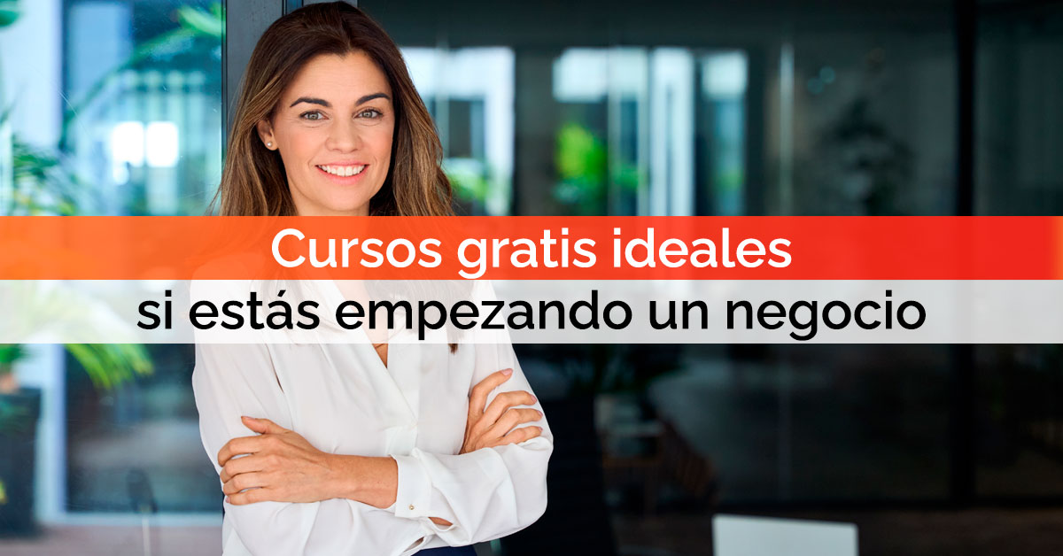 Cursos gratis ideales si estás empezando un negocio
