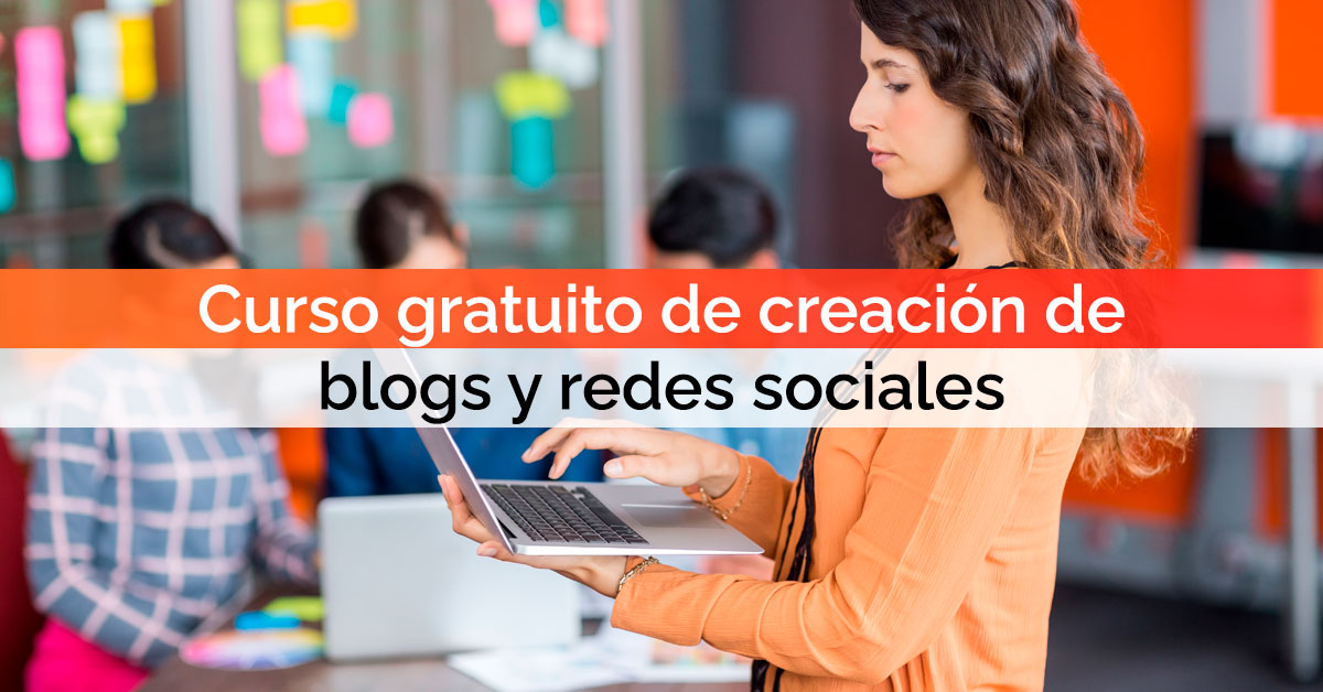 Curso gratuito de creación de blogs y redes sociales: aprende a comunicarte en Internet Curso gratuito de creación de blogs y redes sociales: aprende a comunicarte en Internet