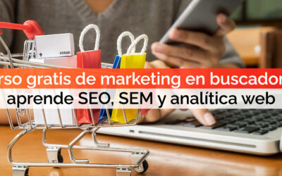 Curso gratis de marketing en buscadores: aprende SEO, SEM y analítica web