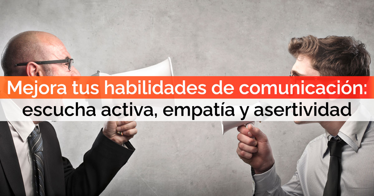 Mejora tus habilidades de comunicación con nuestro curso gratis de escucha activa, empatía y asertividad Mejora tus habilidades de comunicación con nuestro curso gratis de escucha activa, empatía y asertividad